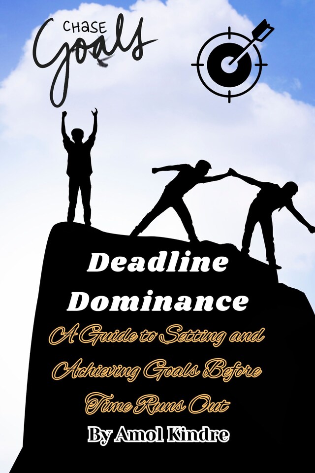 Book cover for Deadline Dominance: A Guide to Setting and Achieving Goals Before Time Runs Out