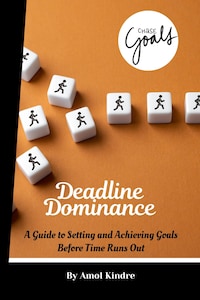Deadline Dominance: A Guide to Setting and Achieving Goals Before Time Runs Out