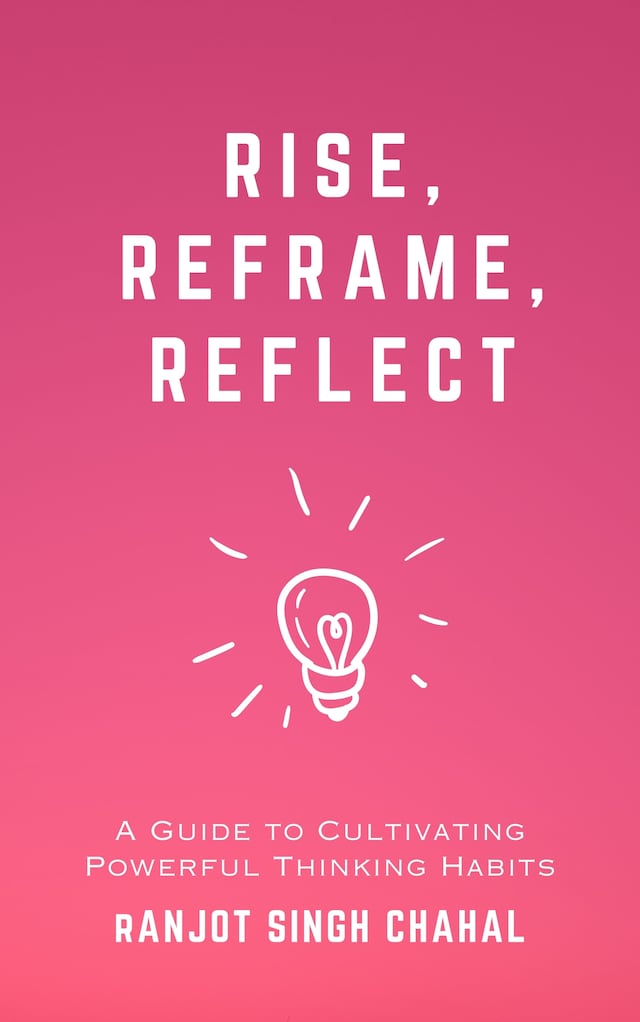 Boekomslag van Rise, Reframe, Reflect: A Guide to Cultivating Powerful Thinking Habits