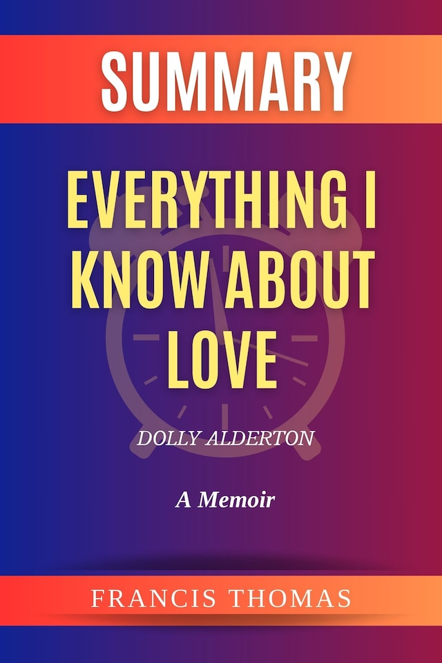 Book cover for Summary of Everything I Know About Love by Dolly Alderton:A Memoir