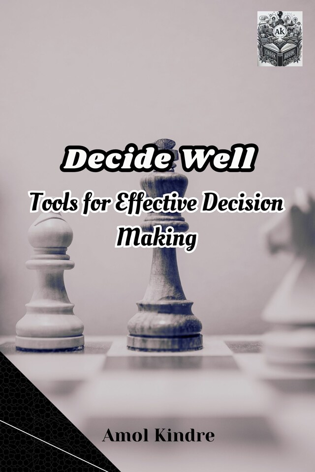 Kirjankansi teokselle Decide Well: Tools for Effective Decision Making