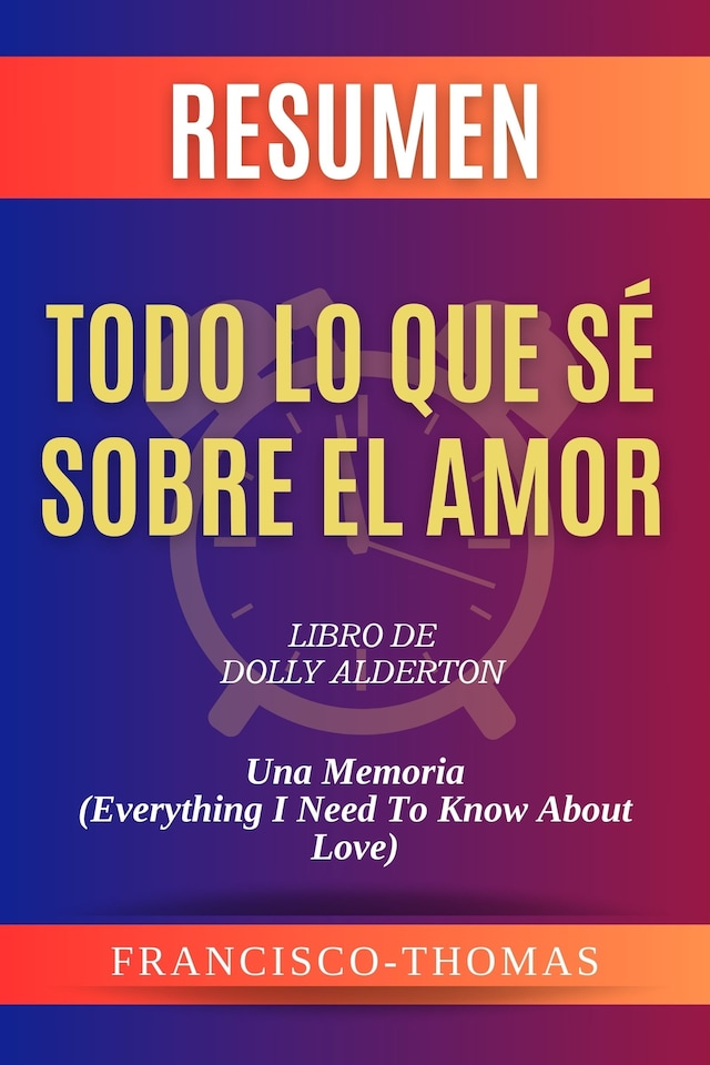 Buchcover für Resumen de Todo Lo Que Sé Sobre El Amor  Libro de Dolly Alderton:Una Memoria (Everything I Need To Know About Love)