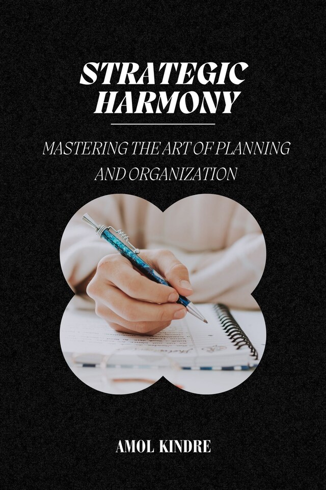 Book cover for Strategic Harmony: Mastering the Art of Planning and Organization