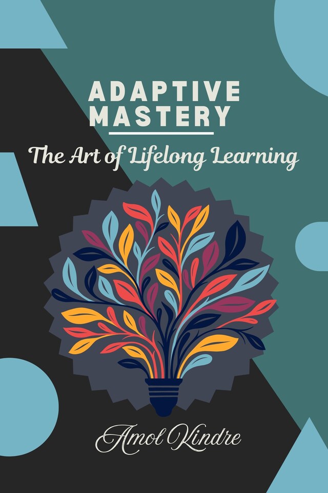 Book cover for Adaptive Mastery: The Art of Lifelong Learning