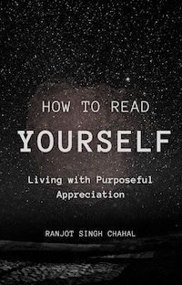 How to Read YourSelf: Living with Purposeful Appreciation