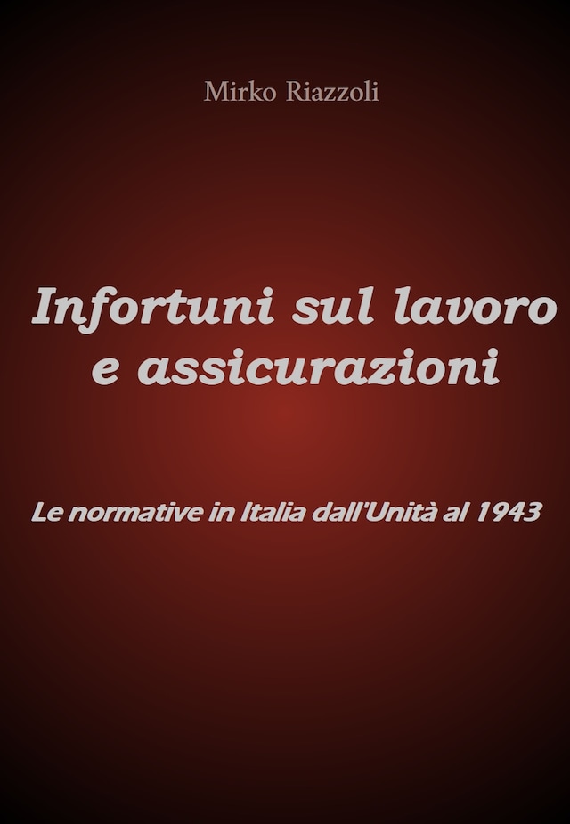 Infortuni sul lavoro e assicurazioni Le normative in Italia dall'Unità al 1943