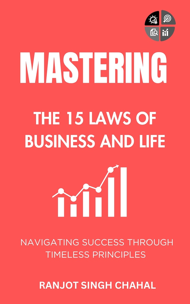 Book cover for Mastering the 15 Laws of Business and Life: Navigating Success through Timeless Principles