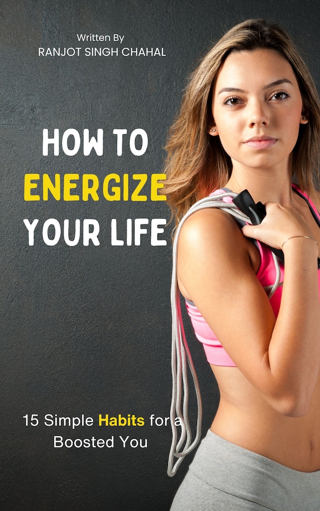 Book cover for How to Energize Your Life: 15 Simple Habits for a Boosted You