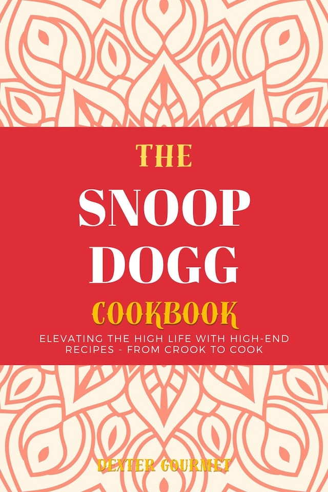 Kirjankansi teokselle The Snoop Dogg Cookbook: Elevating the High Life with High-End Recipes - From Crook to Cook