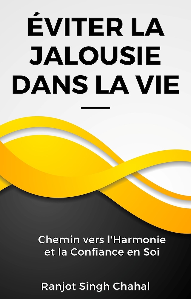 Boekomslag van Éviter la Jalousie dans la Vie : Chemin vers l'Harmonie et la Confiance en Soi