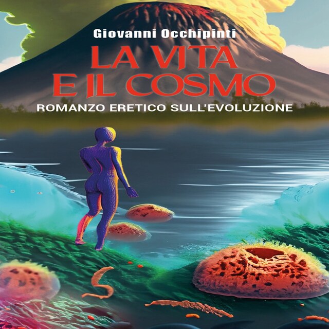 Kirjankansi teokselle La vita e il cosmo. Romanzo eretico sull'evoluzione