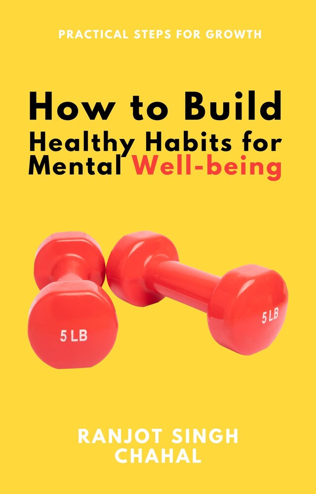 Copertina del libro per How to Build Healthy Habits for Mental Well-being: Practical Steps for Growth