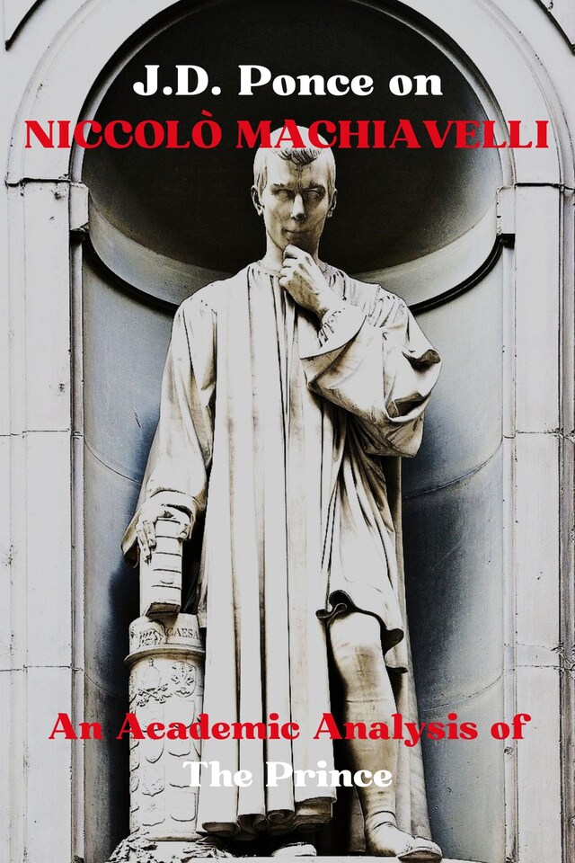 Book cover for J.D. Ponce on Niccolò Machiavelli: An Academic Analysis of The Prince