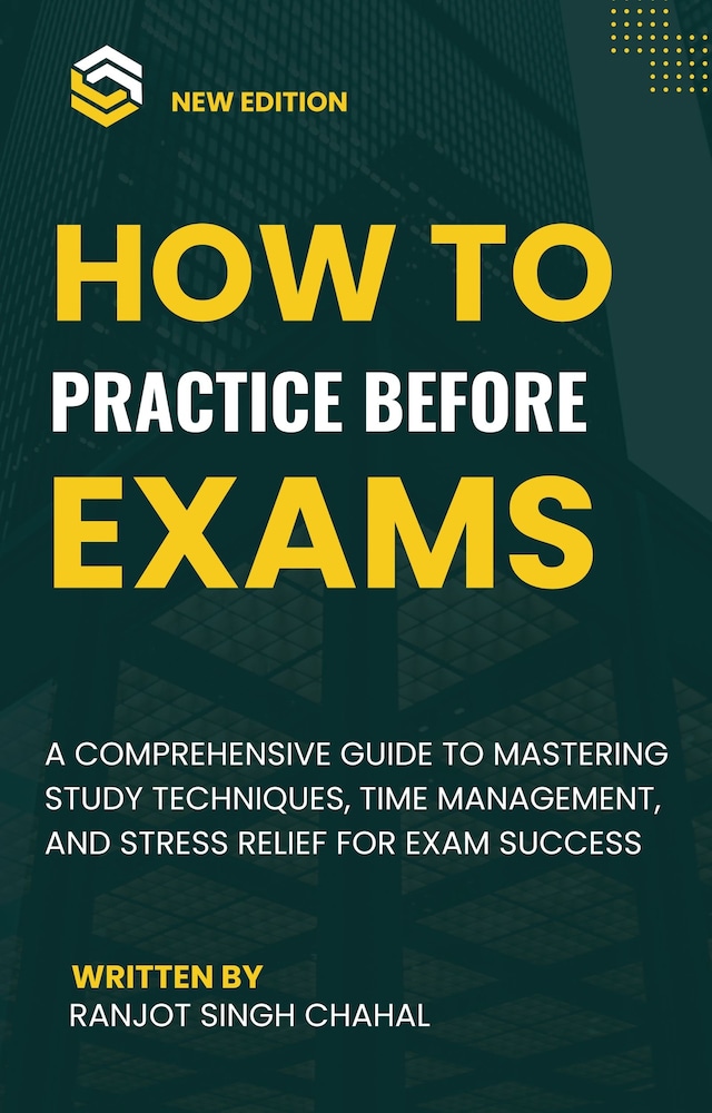 Book cover for How to Practice Before Exams: A Comprehensive Guide to Mastering Study Techniques, Time Management, and Stress Relief for Exam Success