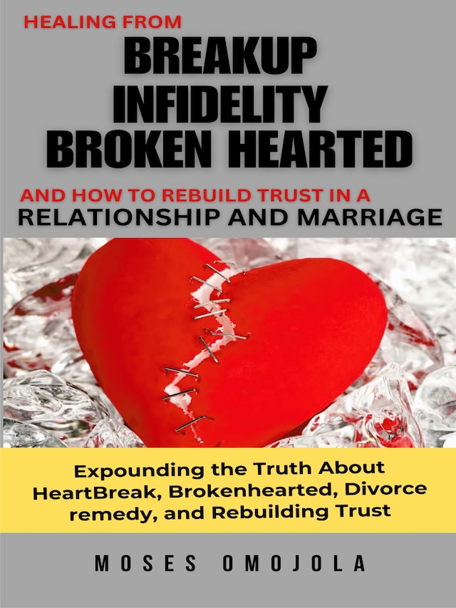 Healing From Breakup, Infidelity, Broken Hearted, And How To Rebuild Trust In A Relationship And Marriage