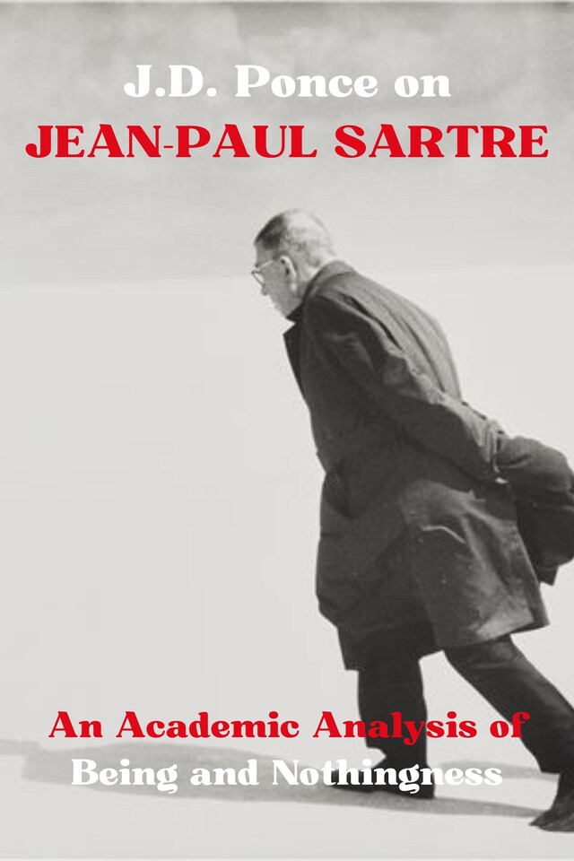 Copertina del libro per J.D. Ponce on Jean-Paul Sartre: An Academic Analysis of Being and Nothingness