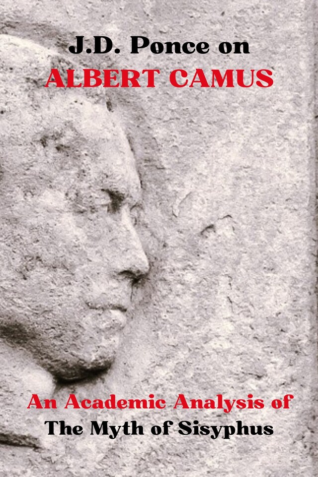 Copertina del libro per J.D. Ponce on Albert Camus: An Academic Analysis of The Myth of Sisyphus