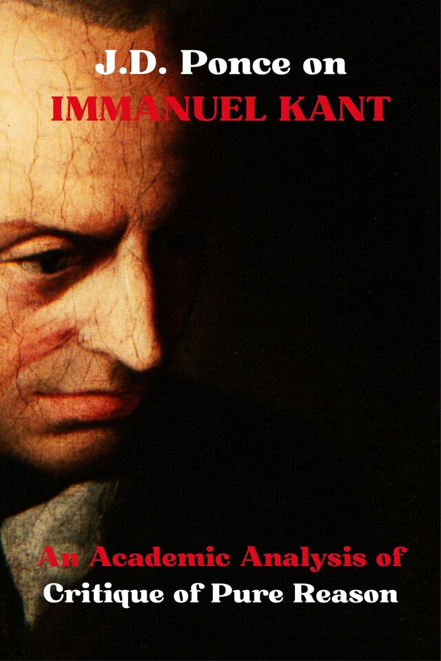 Copertina del libro per J.D. Ponce on Immanuel Kant: An Academic Analysis of Critique of Pure Reason