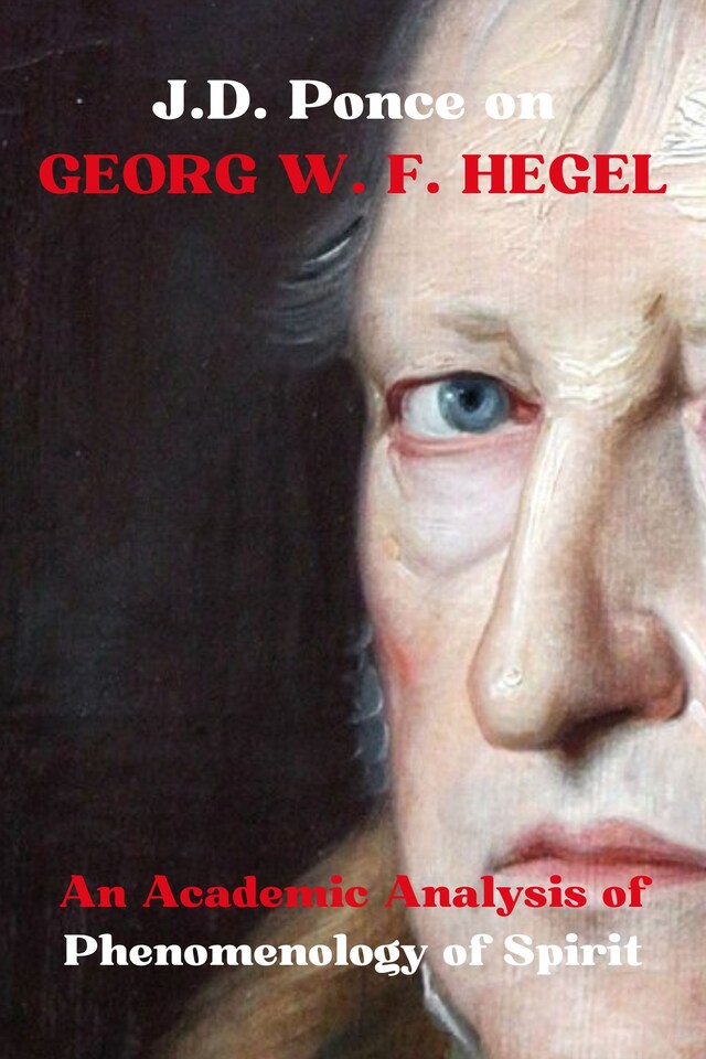 Book cover for J.D. Ponce on Georg W. F. Hegel: An Academic Analysis of Phenomenology of Spirit