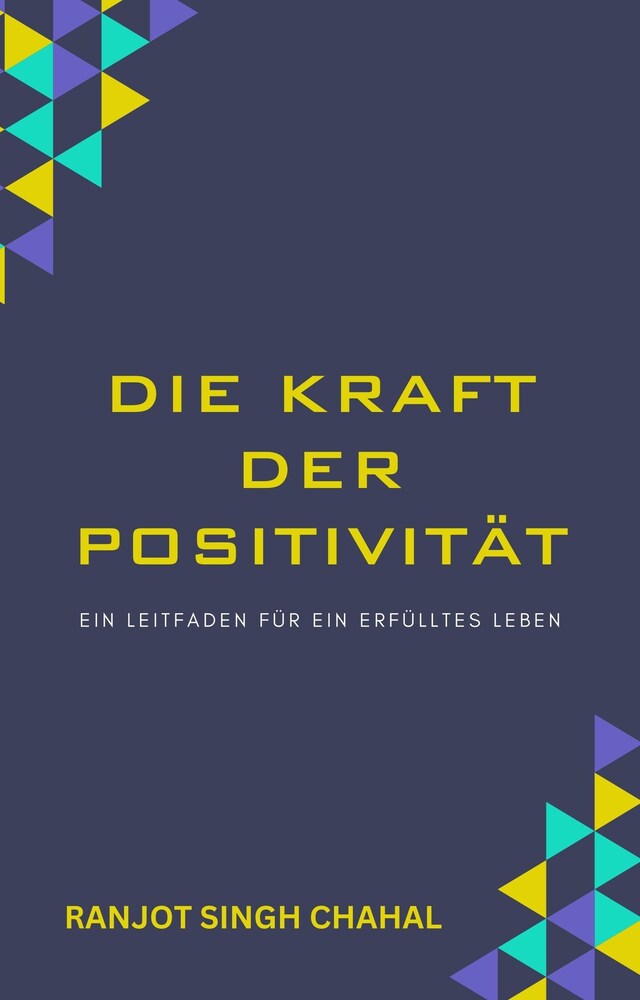 Buchcover für Die Kraft der Positivität: Ein Leitfaden für ein erfülltes Leben