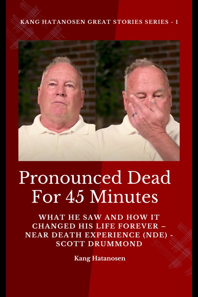 Boekomslag van Pronounced Dead for 45 Minutes - What He Saw and How it Changed His Life Forever – Near Death Experience (NDE) -  Scott Drummond