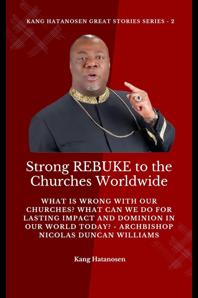 Book cover for Strong REBUKE to the Churches Worldwide: What is wrong with our Churches? What Can we do for Lasting IMPACT and DOMINION in our WORLD today? - Archbishop Nicolas Duncan Williams