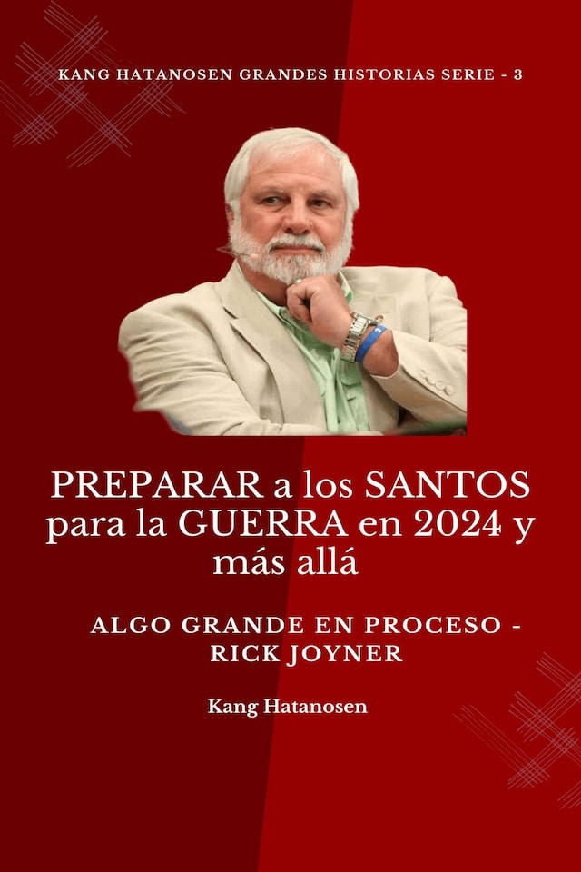 Okładka książki dla PREPARAR a los SANTOS para la GUERRA en 2024 y más allá :  Algo GRANDE en proceso - Rick Joyner