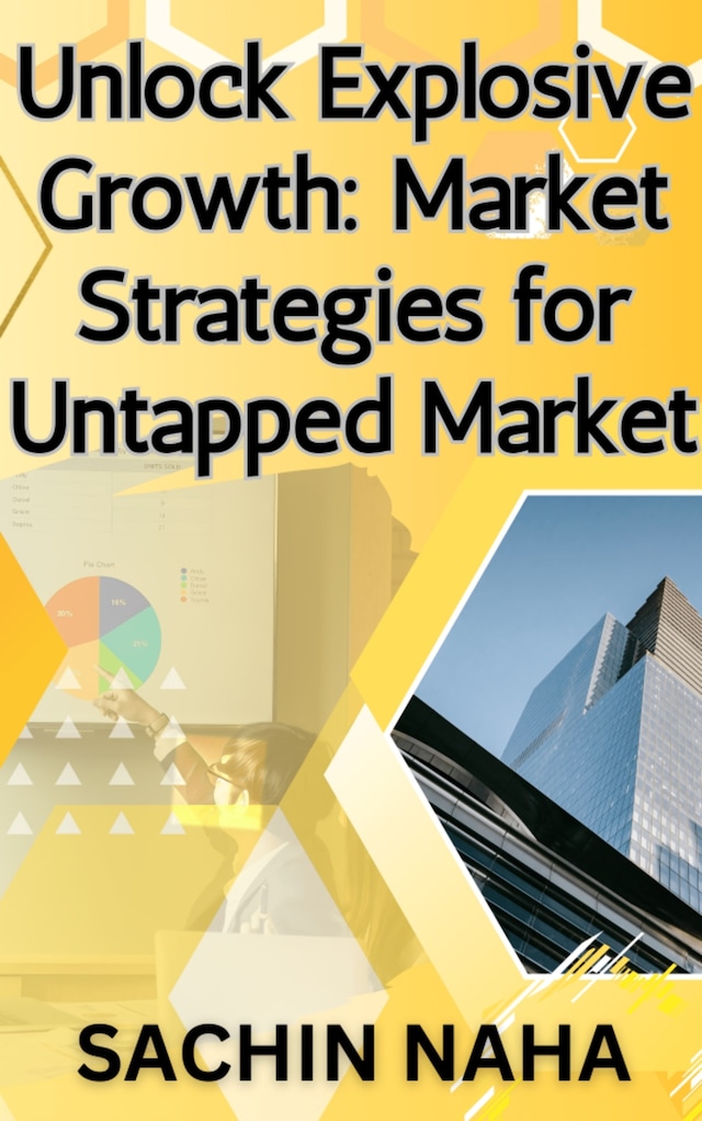 Kirjankansi teokselle Unlock Explosive Growth: Market Strategies for Untapped Market