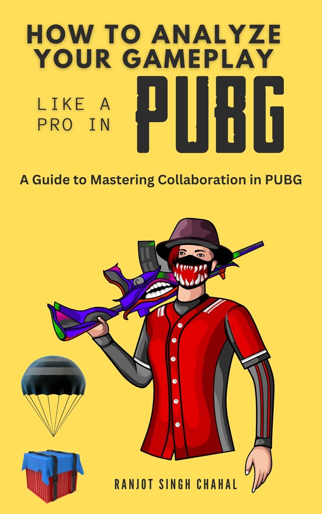 Kirjankansi teokselle How to Analyze Your Gameplay Like a Pro in PUBG: A Guide to Mastering Collaboration in PUBG