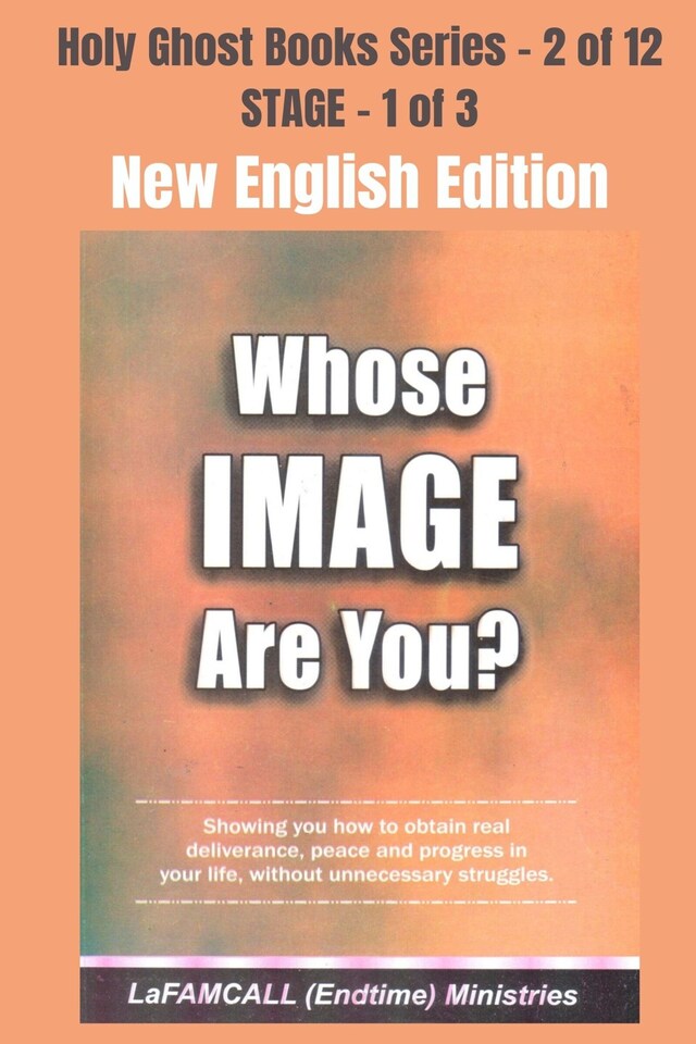 Boekomslag van WHOSE IMAGE ARE YOU? Showing you how to obtain real deliverance, peace and progress in your life, without unnecessary struggles - NEW ENGLISH EDITION