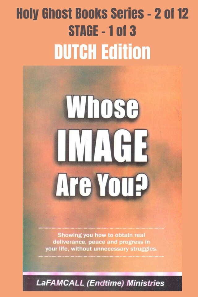 Boekomslag van WHOSE IMAGE ARE YOU? - Showing you how to obtain real deliverance, peace and progress in your life, without unnecessary struggles - DUTCH EDITION