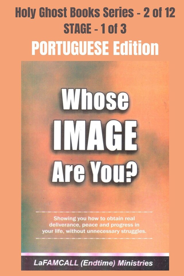 Boekomslag van WHOSE IMAGE ARE YOU? - Showing you how to obtain real deliverance, peace and progress in your life, without unnecessary struggles - PORTUGUESE EDITION