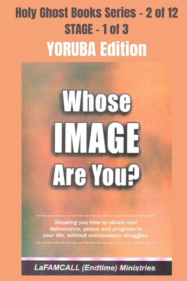 Boekomslag van WHOSE IMAGE ARE YOU? - Showing you how to obtain real deliverance, peace and progress in your life, without unnecessary struggles - YORUBA EDITION