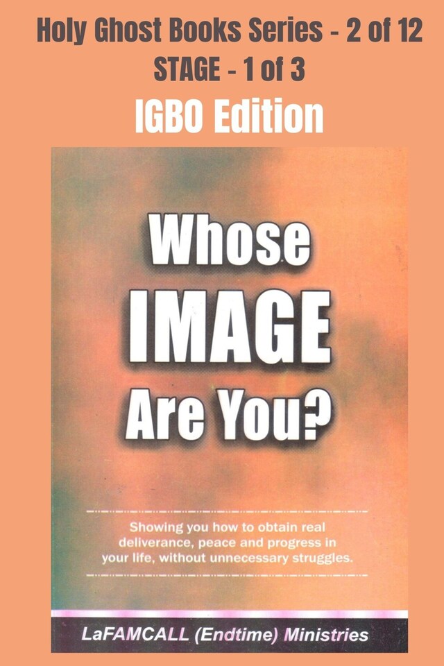 Boekomslag van WHOSE IMAGE ARE YOU? - Showing you how to obtain real deliverance, peace and progress in your life, without unnecessary struggles - IGBO EDITION