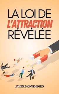 La Loi de l'Attraction Révélée