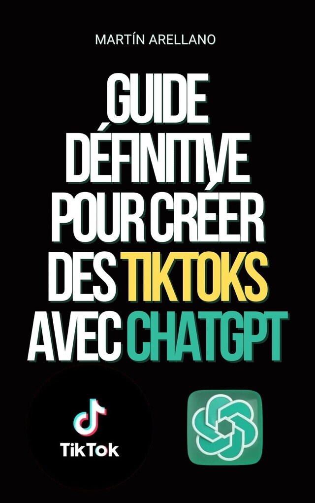 Okładka książki dla Guide définitive pour créer des TikToks avec ChatGPT