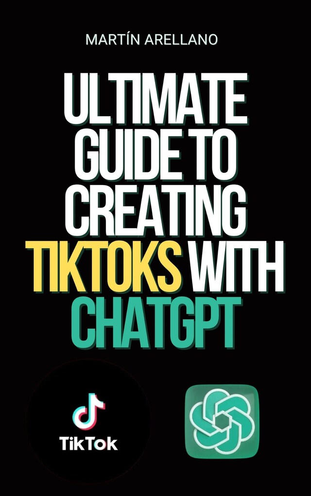 Book cover for Ultimate Guide to Creating TikToks with ChatGPT