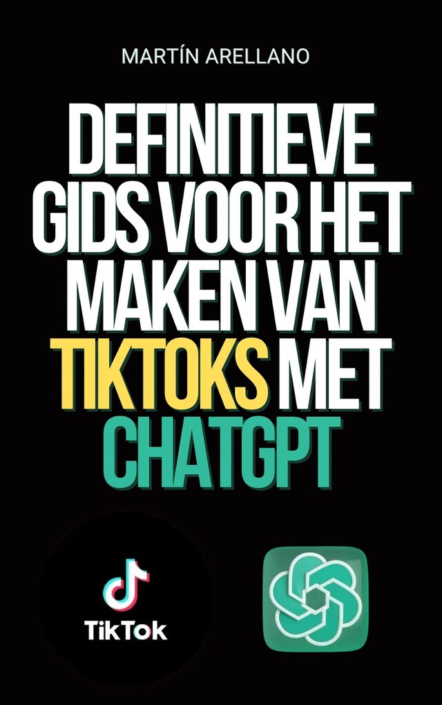 Book cover for Definitieve Gids voor het Maken van TikToks met ChatGPT