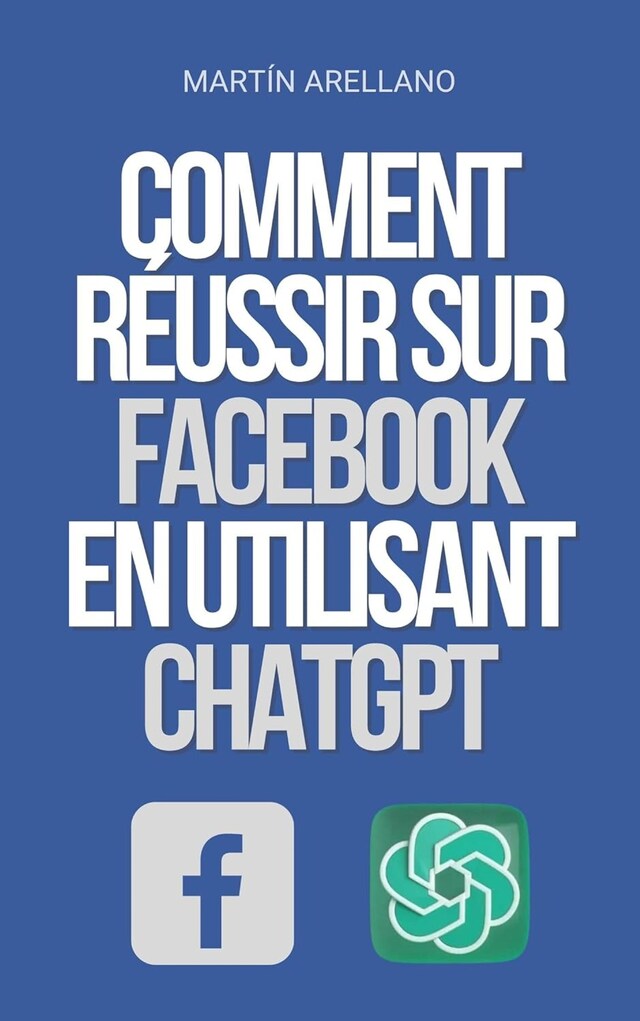 Book cover for Comment Réussir sur Facebook en utilisant ChatGPT