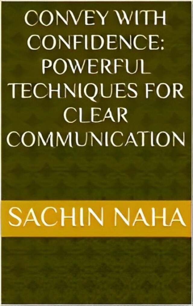 Kirjankansi teokselle Convey with Confidence: Powerful Techniques for Clear Communication