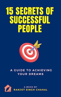 15 Secrets of Successful People: A Guide to Achieving Your Dreams