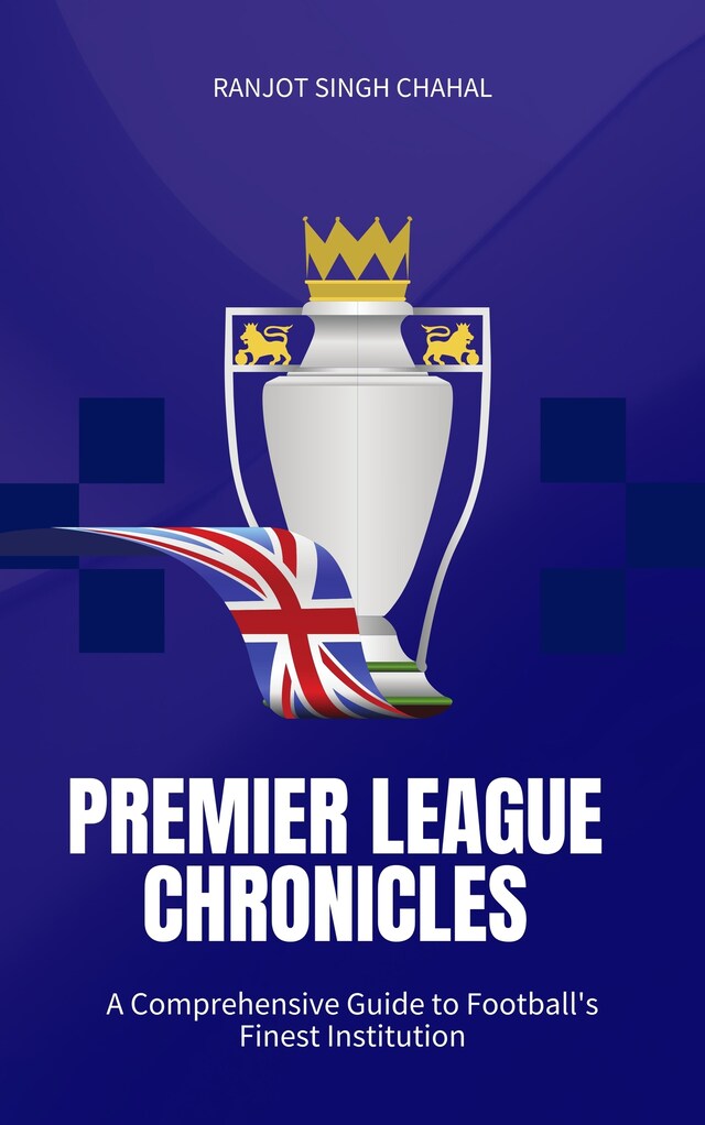 Boekomslag van Premier League Chronicles: A Comprehensive Guide to Football's Finest Institution