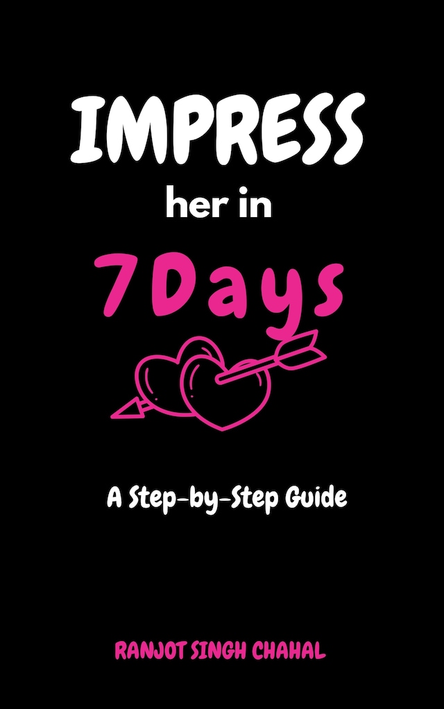 Book cover for Impress Her in 7 Days: A Step-by-Step Guide