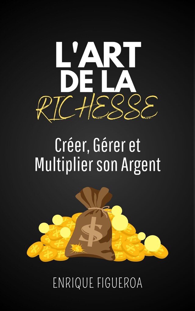 Portada de libro para L'Art de la Richesse : Créer, Gérer et Multiplier son Argent