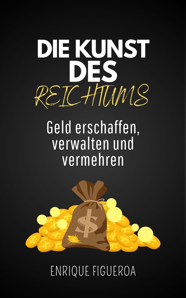 Book cover for Die Kunst des Reichtums: Geld erschaffen, verwalten und vermehren