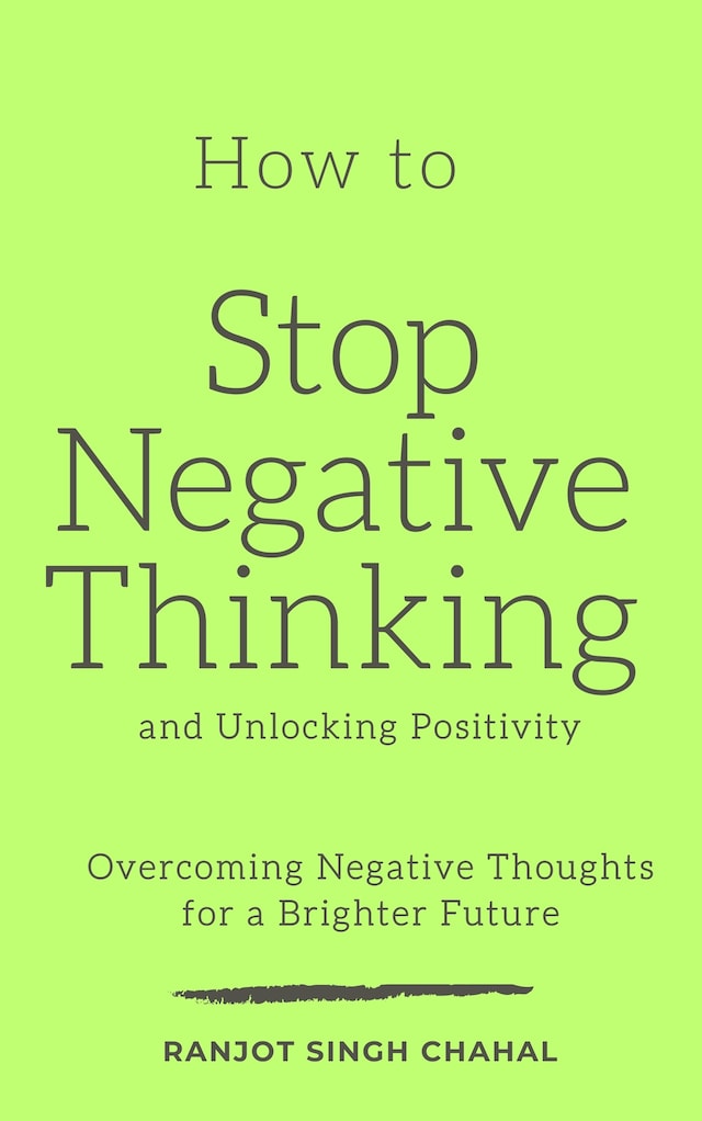 Book cover for How to Stop Negative Thinking and Unlocking Positivity: Overcoming Negative Thoughts for a Brighter Future