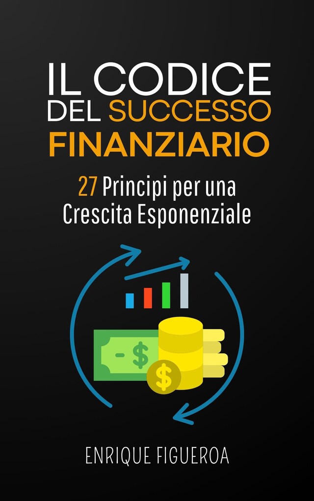 Kirjankansi teokselle Il Codice del Successo Finanziario: 27 Principi per una Crescita Esponenziale