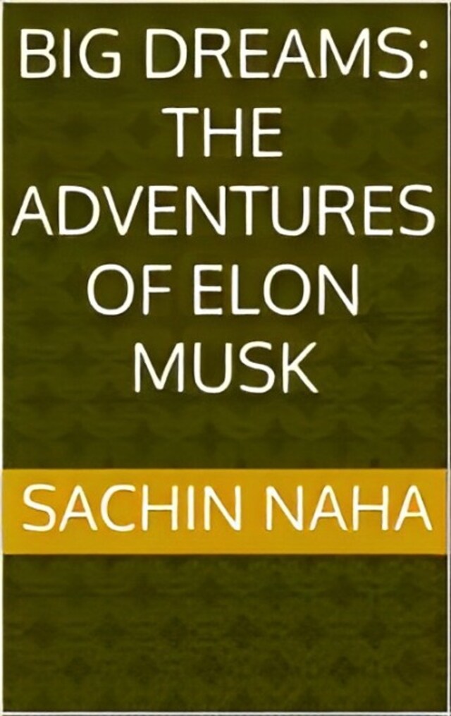 Book cover for Big Dreams: The Adventures of Elon Musk