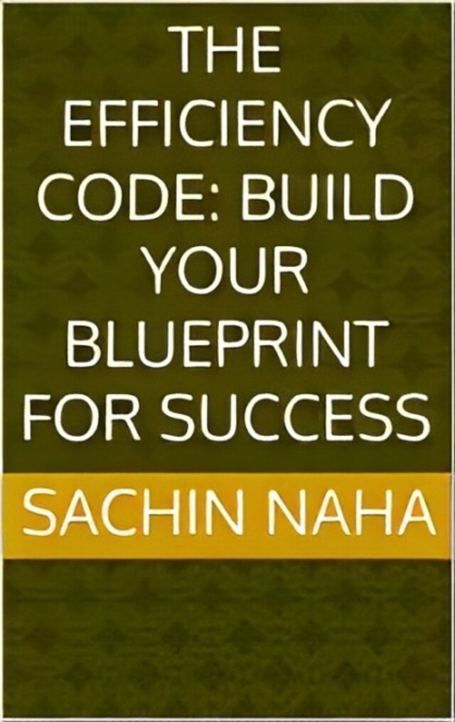 Kirjankansi teokselle The Efficiency Code: Build Your Blueprint for Success