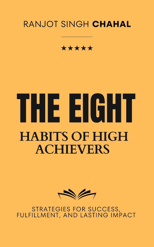 Book cover for The Eight Habits of High Achievers: Strategies for Success, Fulfillment, and Lasting Impact